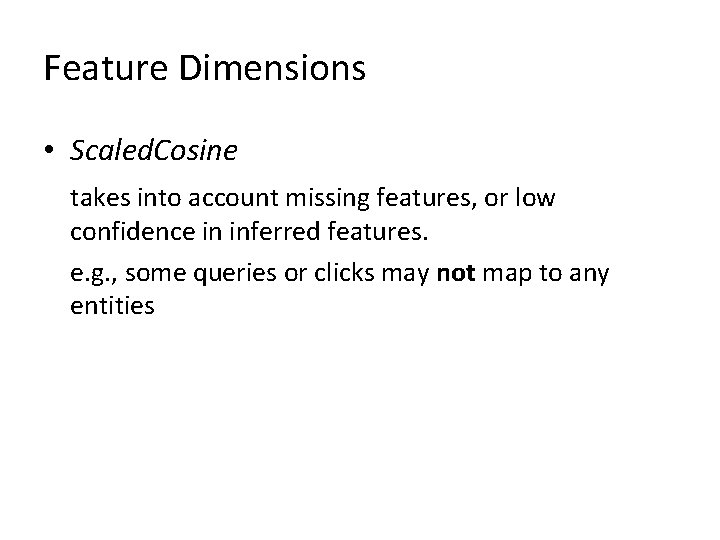 Feature Dimensions • Scaled. Cosine takes into account missing features, or low confidence in