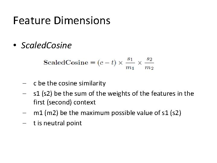 Feature Dimensions • Scaled. Cosine – c be the cosine similarity – s 1