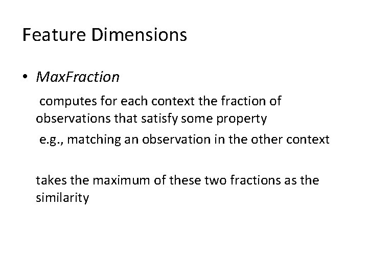 Feature Dimensions • Max. Fraction computes for each context the fraction of observations that