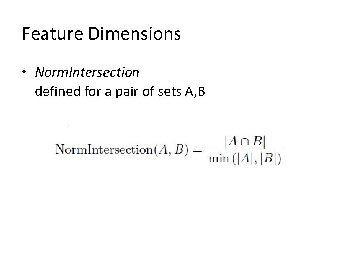 Feature Dimensions • Norm. Intersection defined for a pair of sets A, B 
