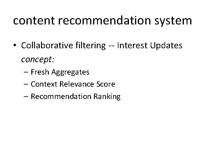 content recommendation system • Collaborative filtering -- Interest Updates concept: – Fresh Aggregates –