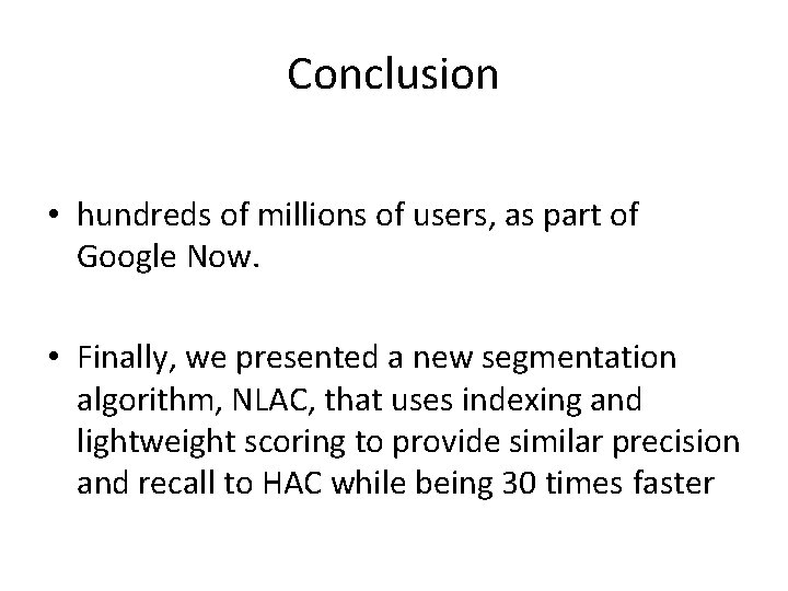 Conclusion • hundreds of millions of users, as part of Google Now. • Finally,