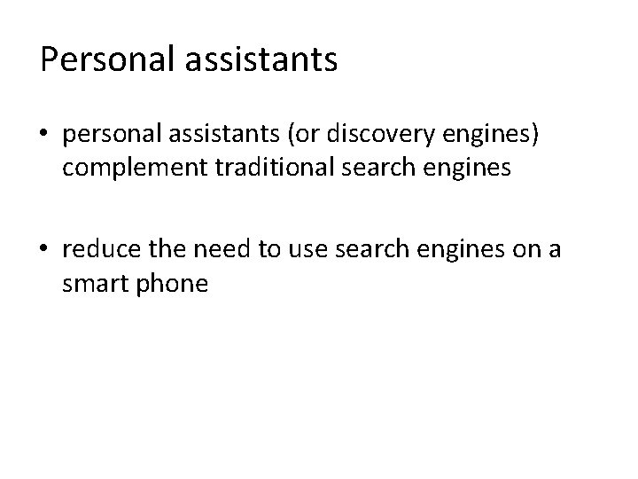 Personal assistants • personal assistants (or discovery engines) complement traditional search engines • reduce