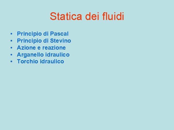 Statica dei fluidi • • • Principio di Pascal Principio di Stevino Azione e