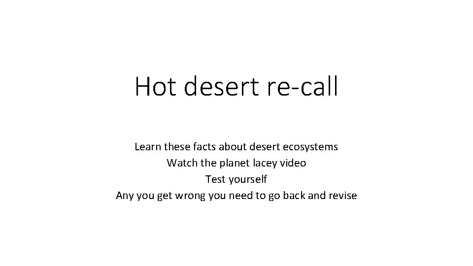 Hot desert re-call Learn these facts about desert ecosystems Watch the planet lacey video