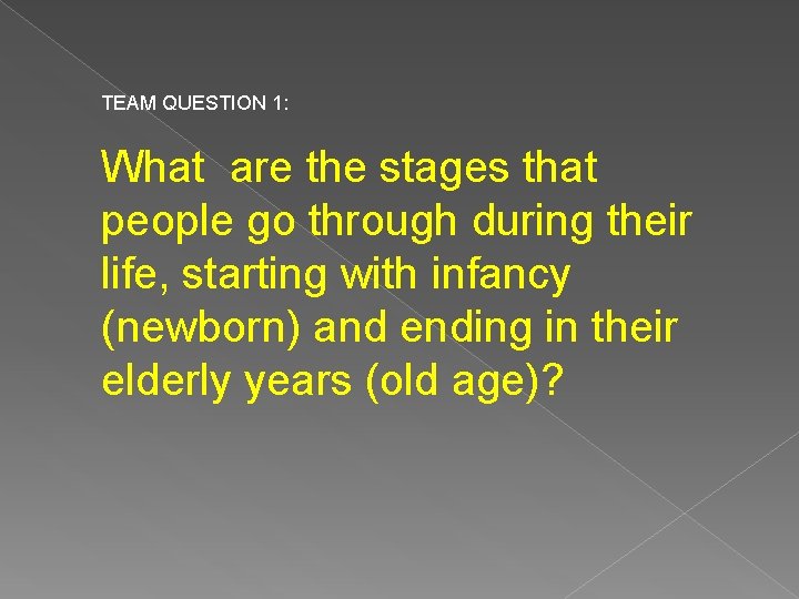 TEAM QUESTION 1: What are the stages that people go through during their life,