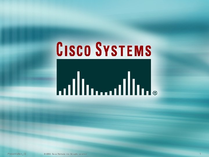 Presentation_ID © 2002, Cisco Systems, Inc. All rights reserved. 1 