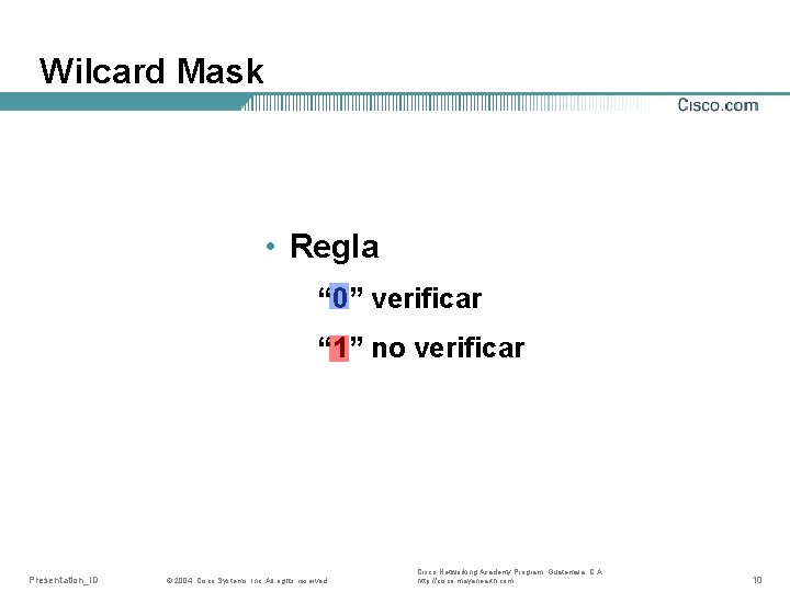 Wilcard Mask • Regla “ 0” verificar “ 1” no verificar Presentation_ID © 2004,