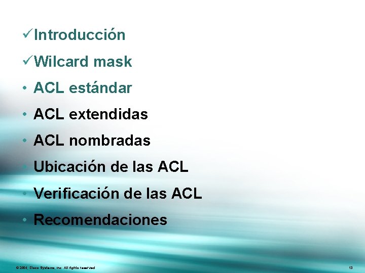üIntroducción üWilcard mask • ACL estándar • ACL extendidas • ACL nombradas • Ubicación