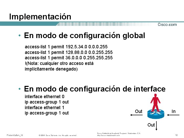 Implementación • En modo de configuración global access-list 1 permit 192. 5. 34. 0