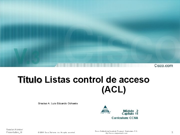 Título Listas control de acceso (ACL) Gracias A: Luis Eduardo Ochaeta Módulo 2 Capítulo