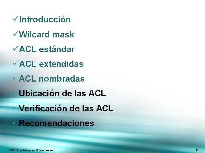 üIntroducción üWilcard mask üACL estándar üACL extendidas • ACL nombradas • Ubicación de las