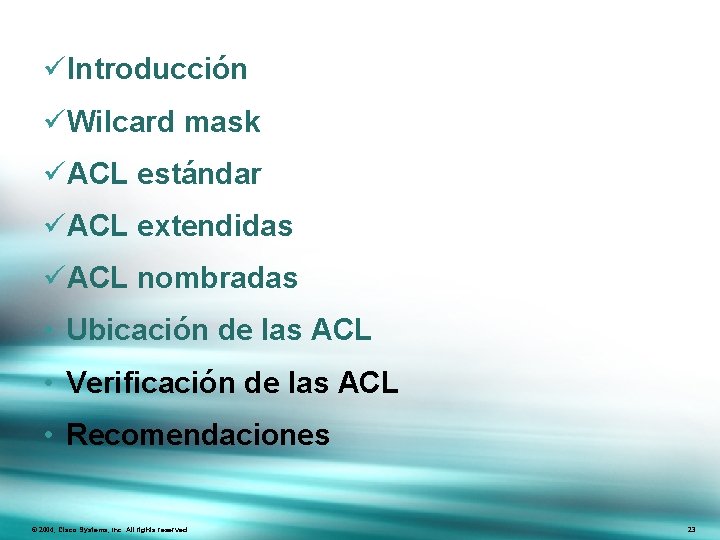 üIntroducción üWilcard mask üACL estándar üACL extendidas üACL nombradas • Ubicación de las ACL