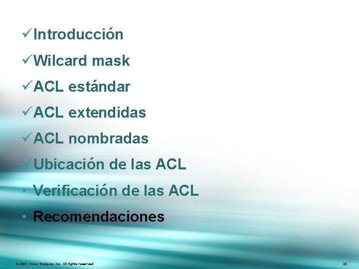 üIntroducción üWilcard mask üACL estándar üACL extendidas üACL nombradas üUbicación de las ACL •