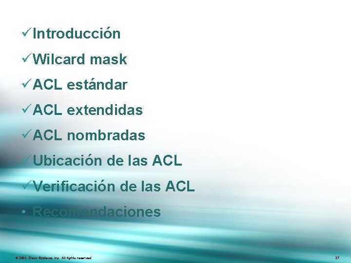 üIntroducción üWilcard mask üACL estándar üACL extendidas üACL nombradas üUbicación de las ACL üVerificación