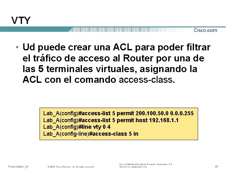 VTY • Ud puede crear una ACL para poder filtrar el tráfico de acceso