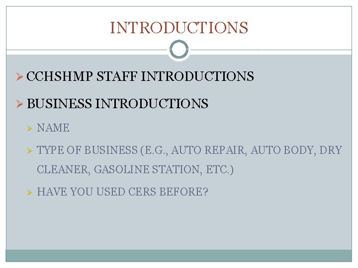 INTRODUCTIONS Ø CCHSHMP STAFF INTRODUCTIONS Ø BUSINESS INTRODUCTIONS Ø NAME Ø TYPE OF BUSINESS