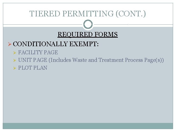 TIERED PERMITTING (CONT. ) REQUIRED FORMS Ø CONDITIONALLY EXEMPT: Ø Ø Ø FACILITY PAGE