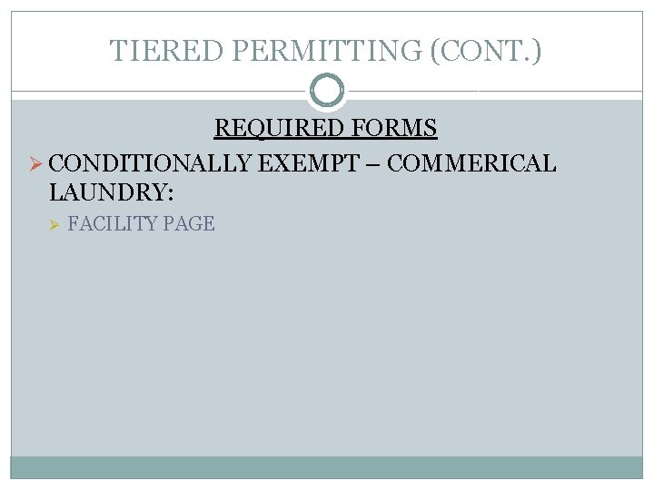 TIERED PERMITTING (CONT. ) REQUIRED FORMS Ø CONDITIONALLY EXEMPT – COMMERICAL LAUNDRY: Ø FACILITY