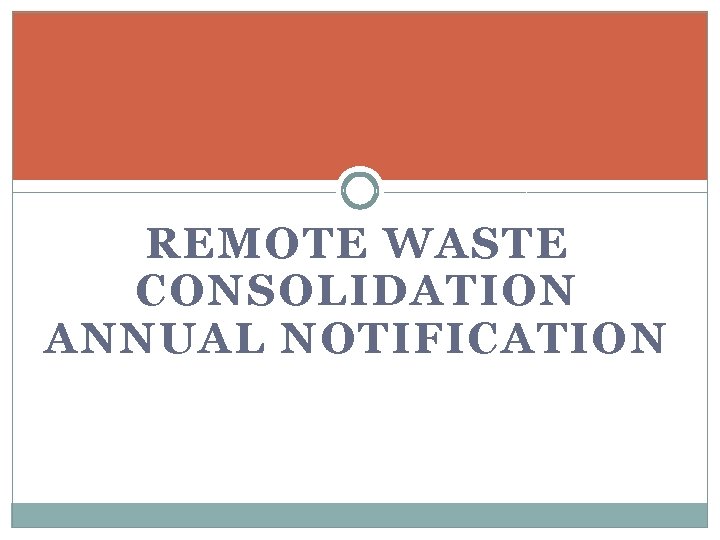 REMOTE WASTE CONSOLIDATION ANNUAL NOTIFICATION 