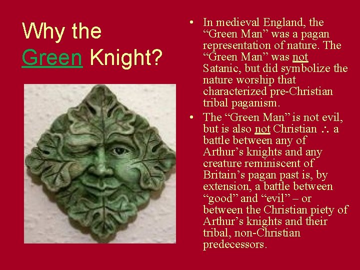 Why the Green Knight? • In medieval England, the “Green Man” was a pagan