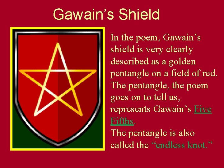 Gawain’s Shield In the poem, Gawain’s shield is very clearly described as a golden
