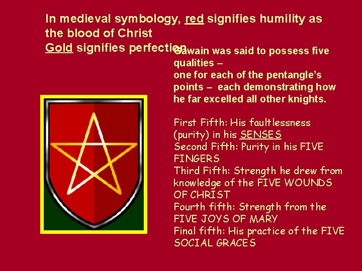 In medieval symbology, red signifies humility as the blood of Christ Gold signifies perfection.