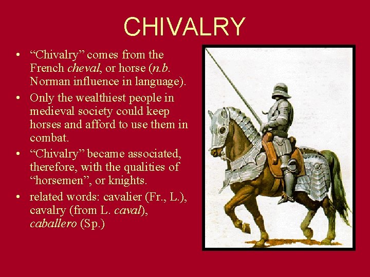 CHIVALRY • “Chivalry” comes from the French cheval, or horse (n. b. Norman influence