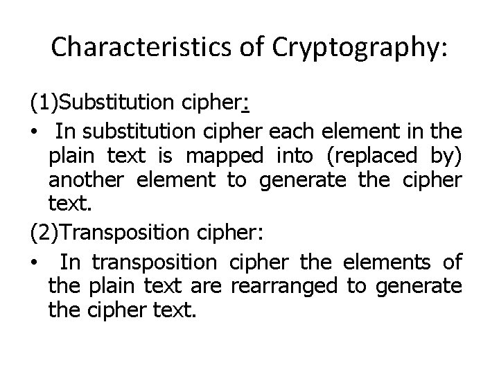 Characteristics of Cryptography: (1)Substitution cipher: • In substitution cipher each element in the plain