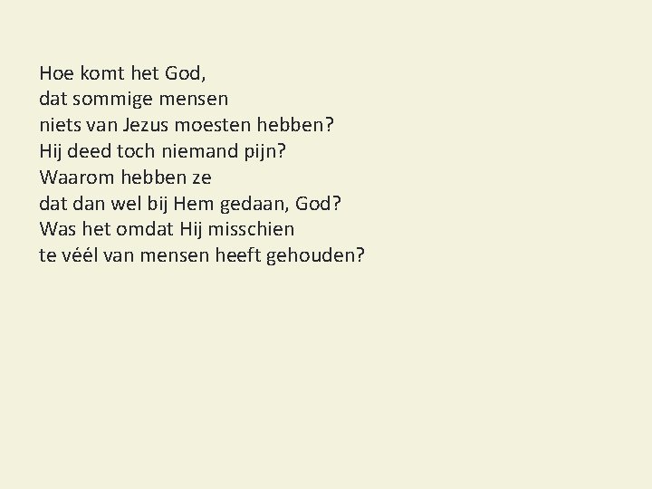 Hoe komt het God, dat sommige mensen niets van Jezus moesten hebben? Hij deed