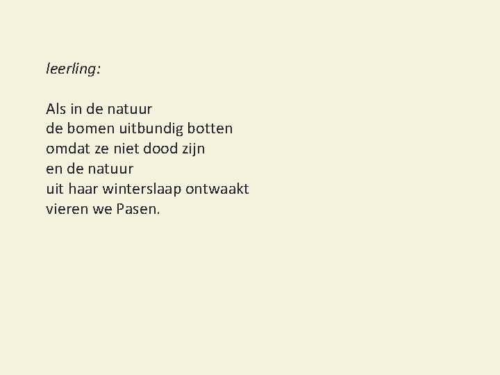 leerling: Als in de natuur de bomen uitbundig botten omdat ze niet dood zijn