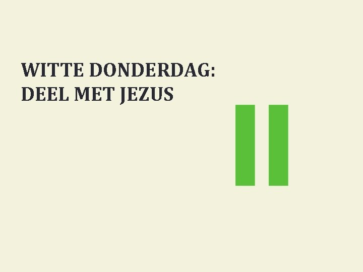 WITTE DONDERDAG: DEEL MET JEZUS 