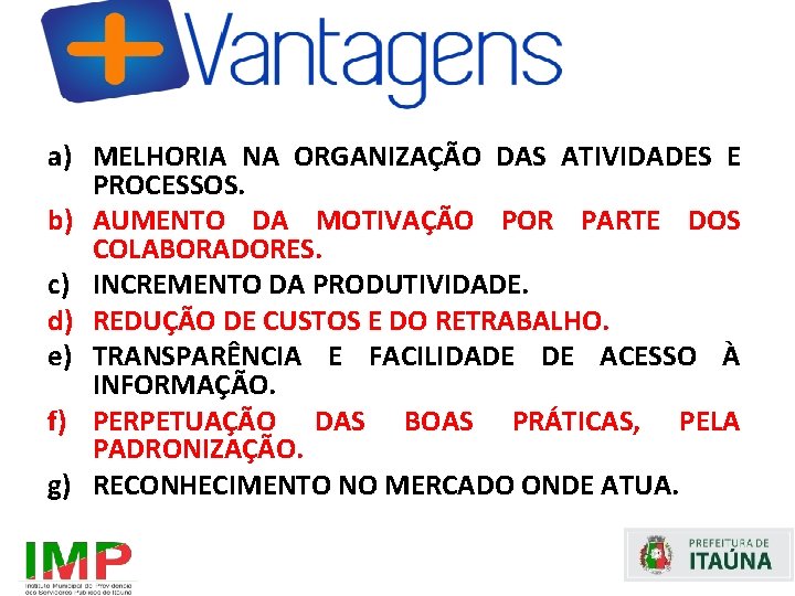 a) MELHORIA NA ORGANIZAÇÃO DAS ATIVIDADES E PROCESSOS. b) AUMENTO DA MOTIVAÇÃO POR PARTE