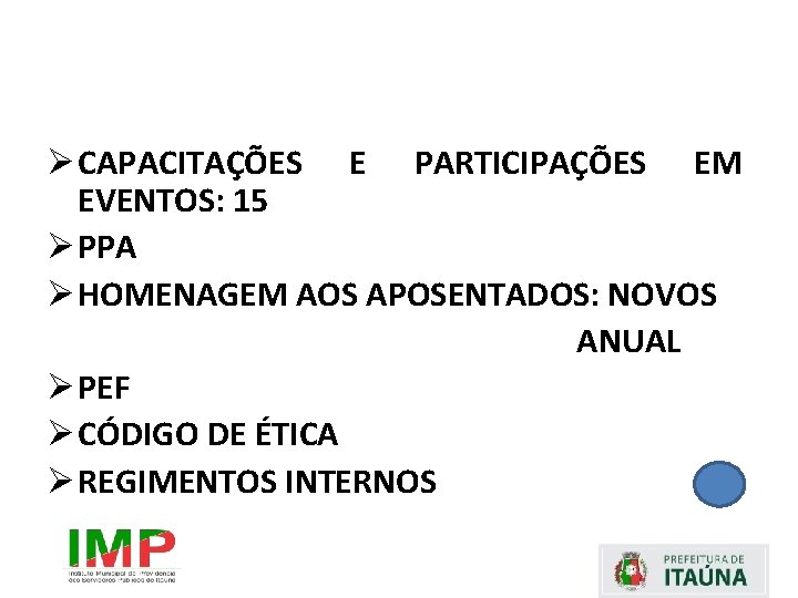 Ø CAPACITAÇÕES E PARTICIPAÇÕES EM EVENTOS: 15 Ø PPA Ø HOMENAGEM AOS APOSENTADOS: NOVOS