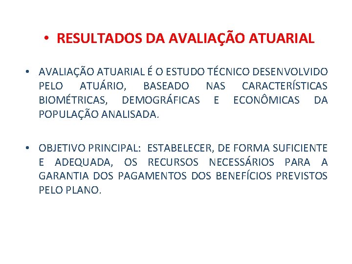  • RESULTADOS DA AVALIAÇÃO ATUARIAL • AVALIAÇÃO ATUARIAL É O ESTUDO TÉCNICO DESENVOLVIDO