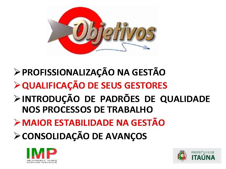 Ø PROFISSIONALIZAÇÃO NA GESTÃO Ø QUALIFICAÇÃO DE SEUS GESTORES Ø INTRODUÇÃO DE PADRÕES DE