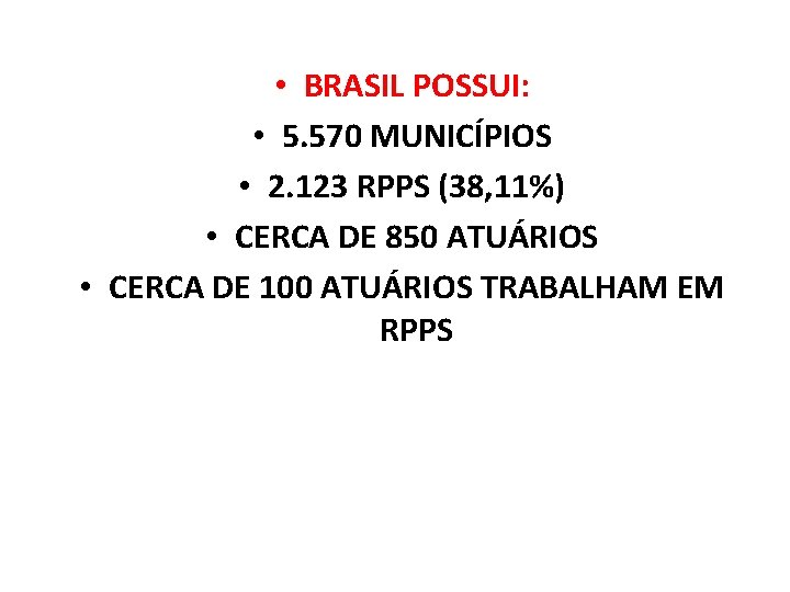  • BRASIL POSSUI: • 5. 570 MUNICÍPIOS • 2. 123 RPPS (38, 11%)