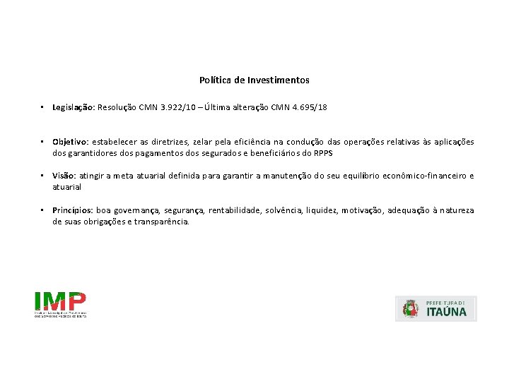 Política de Investimentos • Legislação: Resolução CMN 3. 922/10 – Última alteração CMN 4.