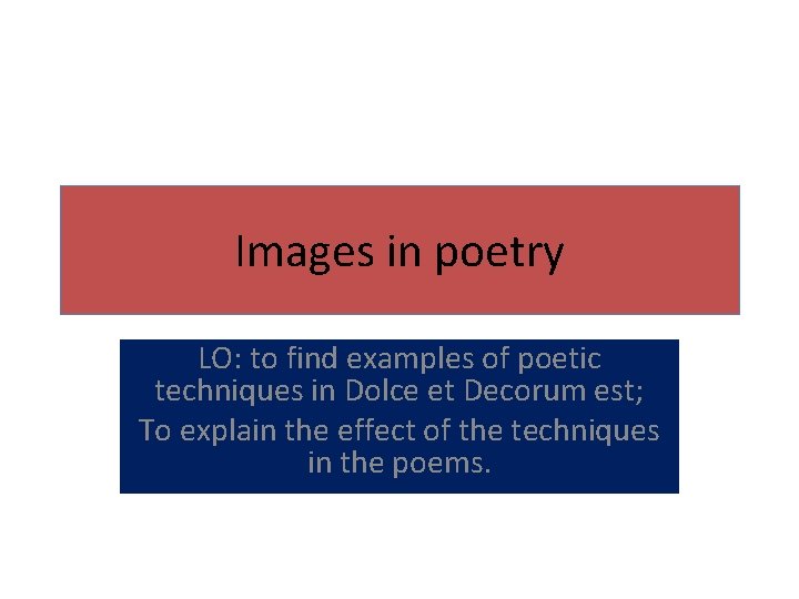 Images in poetry LO: to find examples of poetic techniques in Dolce et Decorum