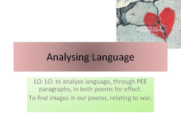 Analysing Language LO: to analyse language, through PEE paragraphs, in both poems for effect.