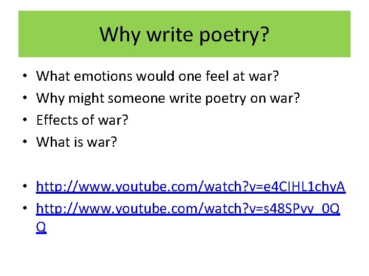 Why write poetry? • • What emotions would one feel at war? Why might