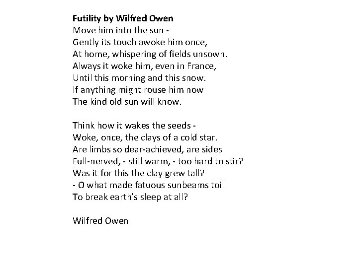 Futility by Wilfred Owen Move him into the sun Gently its touch awoke him