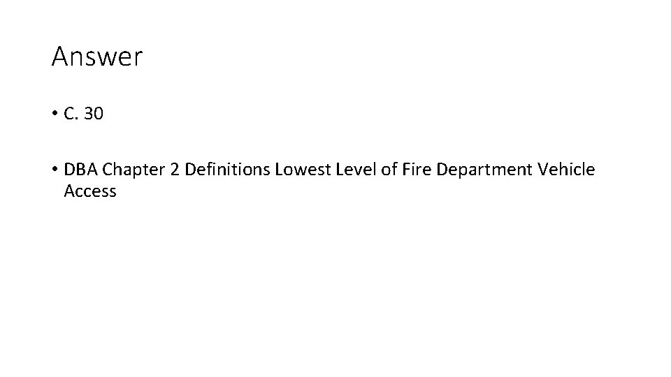 Answer • C. 30 • DBA Chapter 2 Definitions Lowest Level of Fire Department Answer • C. 30 • DBA Chapter 2 Definitions Lowest Level of Fire Department