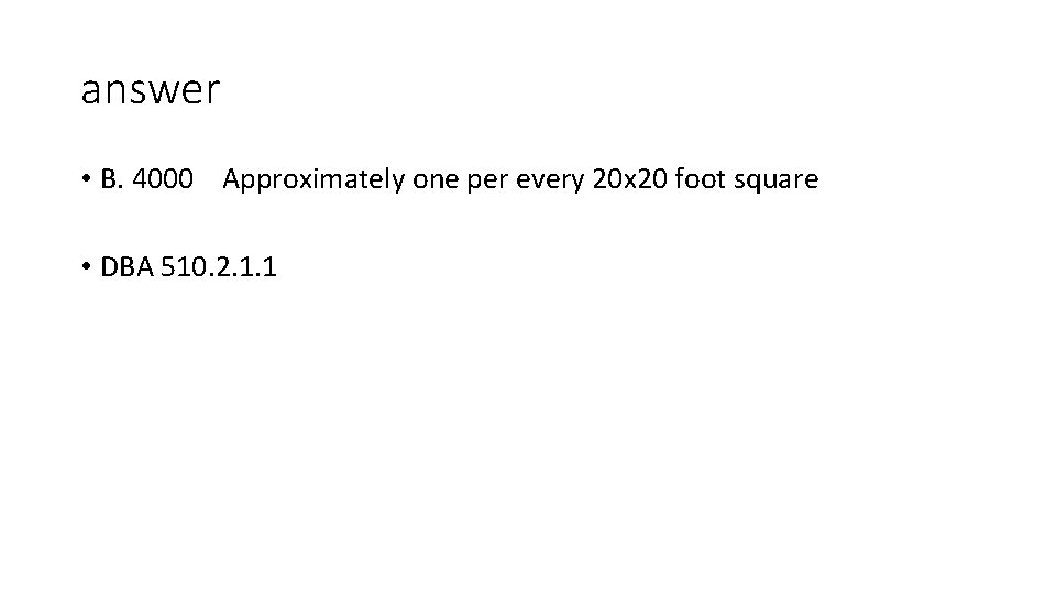 answer • B. 4000 Approximately one per every 20 x 20 foot square • answer • B. 4000 Approximately one per every 20 x 20 foot square •