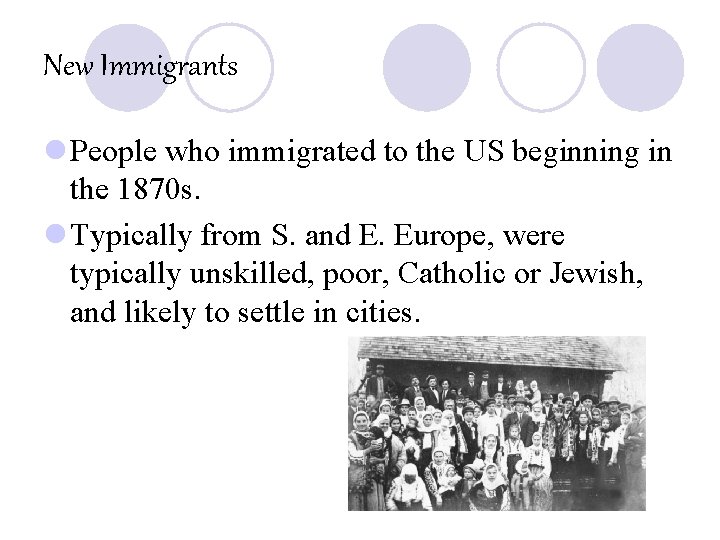 New Immigrants l People who immigrated to the US beginning in the 1870 s.