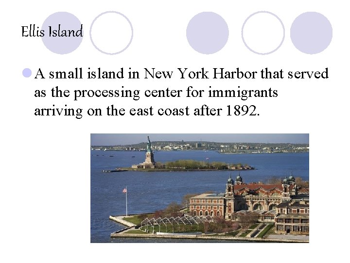 Ellis Island l A small island in New York Harbor that served as the