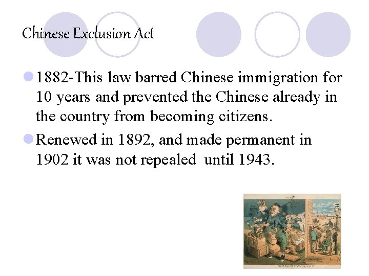 Chinese Exclusion Act l 1882 -This law barred Chinese immigration for 10 years and