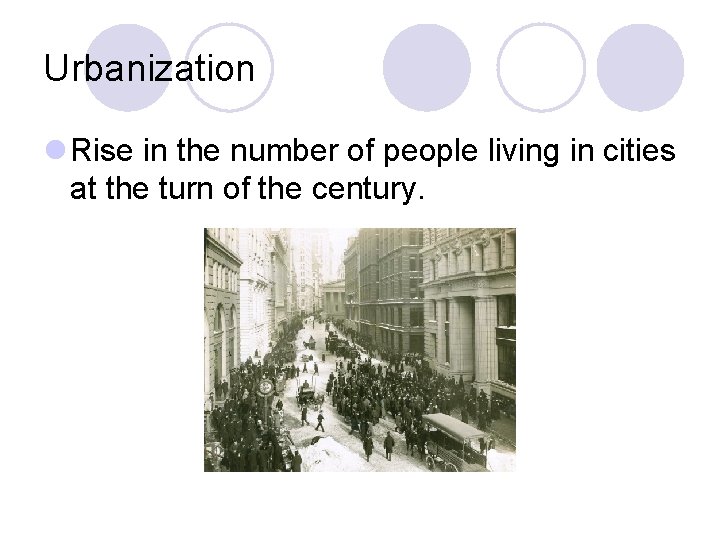 Urbanization l Rise in the number of people living in cities at the turn