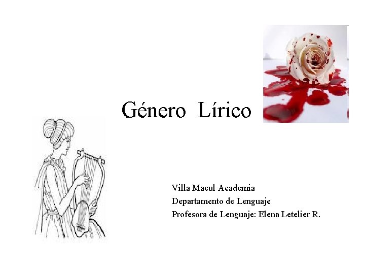 Género Lírico Villa Macul Academia Departamento de Lenguaje Profesora de Lenguaje: Elena Letelier R.
