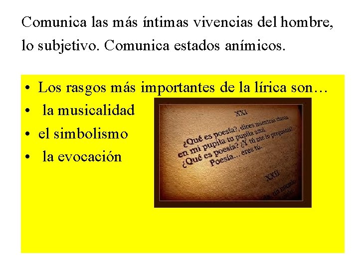 Comunica las más íntimas vivencias del hombre, lo subjetivo. Comunica estados anímicos. • •